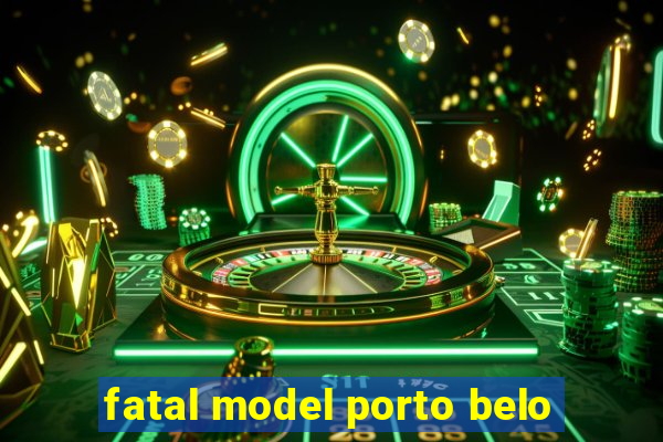 fatal model porto belo